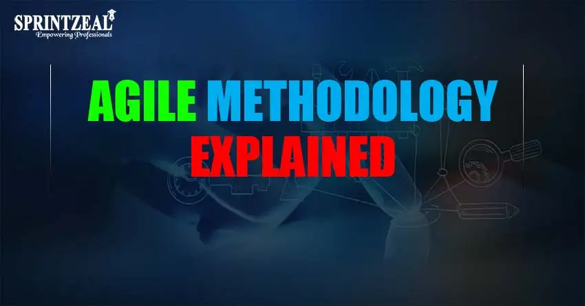 Agile Methodology Explained in Detail