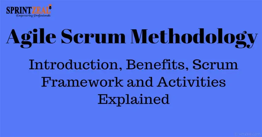 Agile Scrum Methodology - Benefits, Framework and Activities Explained