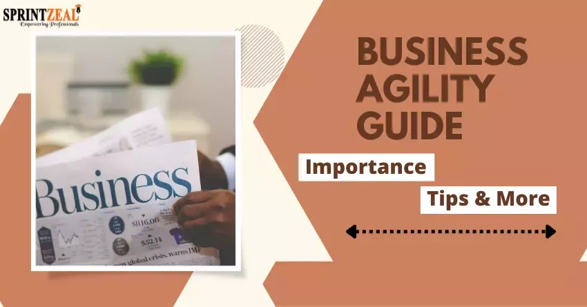 Business Agility Guide - Importance, Benefits and Tips