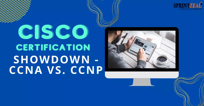 CCNA vs CCNP - Which Cisco Certification is Right for you?