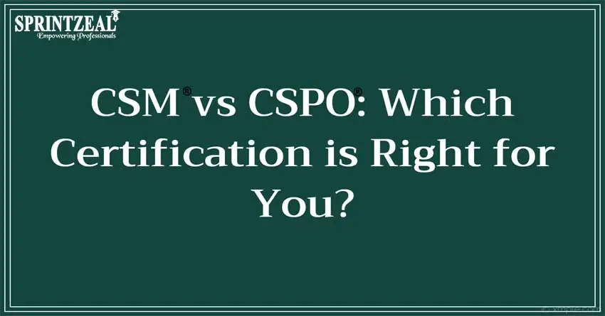 CSM vs CSPO: Which Certification is Right for You?