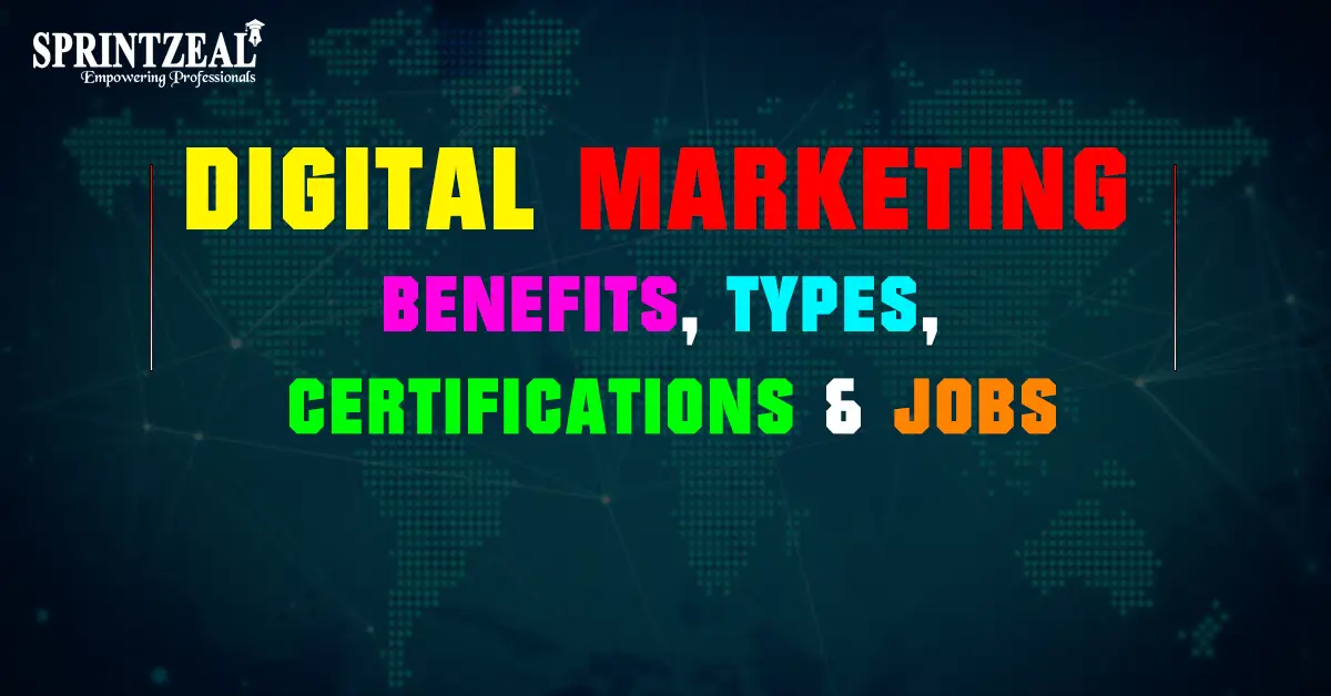 Digital Marketing – Benefits, Types, Certifications and Job