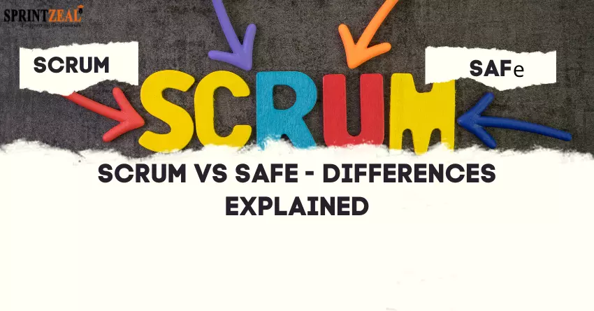 Scrum vs Safe – Differences Explained