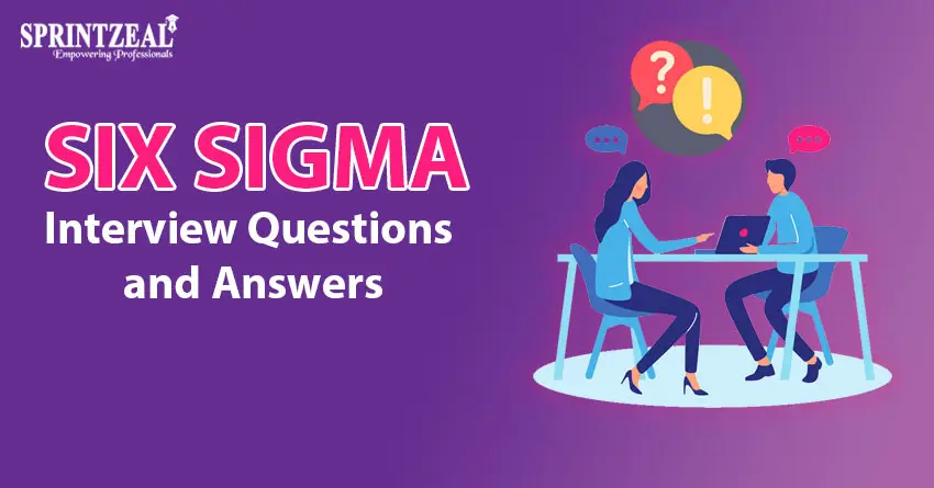 Six Sigma Interview Questions and Answers 2022