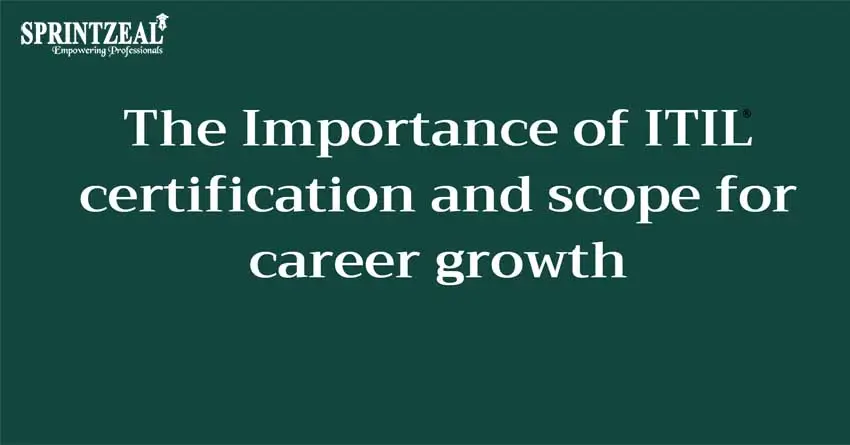 The Importance of ITIL certification and scope for career growth