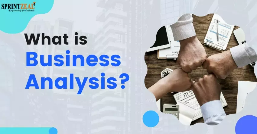 What is Business Analysis - A Complete Guide